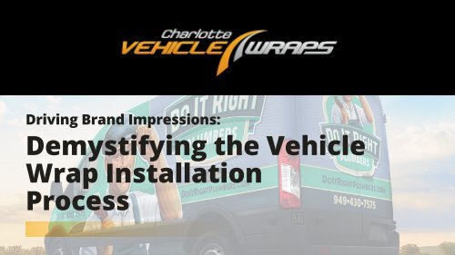 Driving Brand Impressions: Demystifying the Vehicle Wrap Installation Process