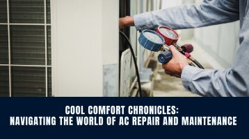 Cool Comfort Chronicles: Navigating the World of AC Repair and Maintenance