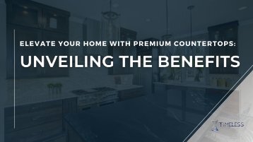 Elevate Your Home with Premium Countertops: Unveiling the Benefits