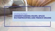 Unveiling the Magic: Understanding Crawl Space Waterproofing and French Drains