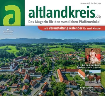 altlandkreis Das Magazin für den westlichen Pfaffenwinkel Ausgabe Mai Juni 2024