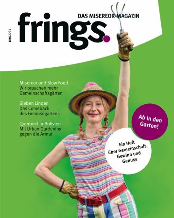 frings. Das Misereor-Magazin 1/2024: Ab in den Garten!