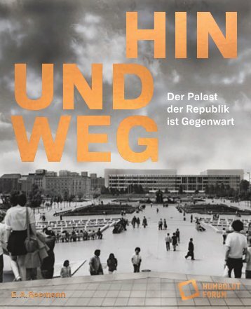 Hin und weg. Der Palast der Republik ist Gegenwart