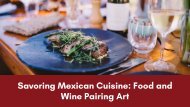 Savoring Mexican Cuisine: Food and Wine Pairing Art