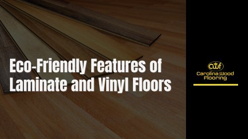 Eco-Friendly Features of Laminate and Vinyl Floors