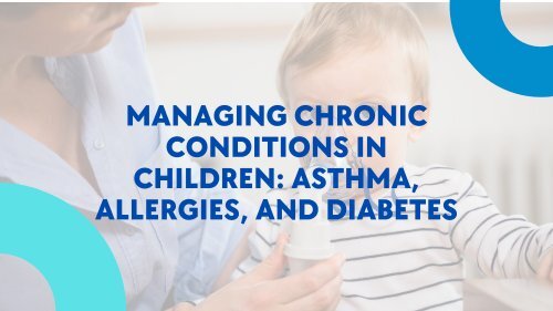 Managing Chronic Conditions in Children: Asthma, Allergies, and Diabetes