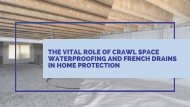 The Vital Role of Crawl Space Waterproofing and French Drains in Home Protection