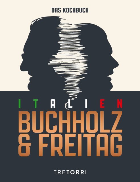 Frank Buchholz & Björn Freitag - Unser Italien Kochbuch