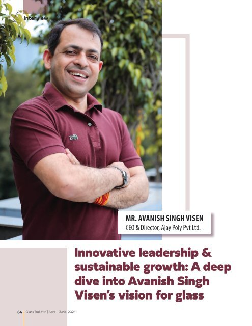 Innovative leadership & sustainable growth: A deep dive into Avanish Singh Visen’s vision for glass