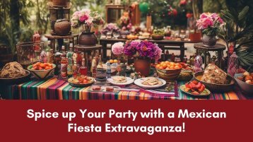 Spice up Your Party with a Mexican Fiesta Extravaganza!
