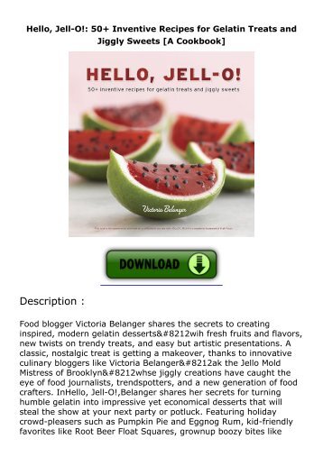 download Hello, Jell-O!: 50+ Inventive Recipes for Gelatin Treats and Jiggly Sweets [A Cookbook