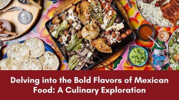 Delving into the Bold Flavors of Mexican Food: A Culinary Exploration