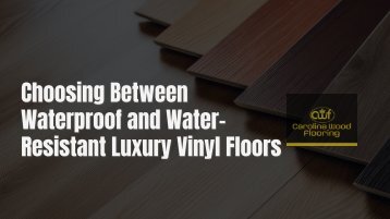 Choosing Between Waterproof and Water-Resistant Luxury Vinyl Floors