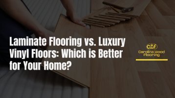 Laminate Flooring vs. Luxury Vinyl Floors: Which is Better for Your Home?
