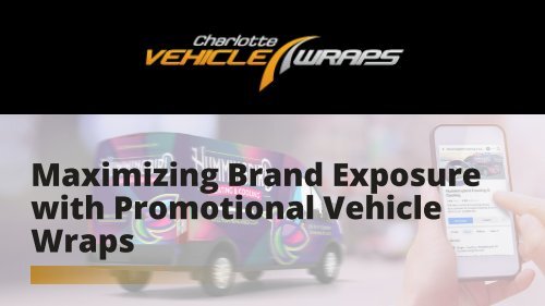 Maximizing Brand Exposure with Promotional Vehicle Wraps