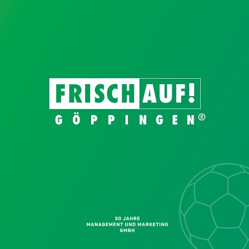 FRISCH AUF! Göppingen. 30 Jahre Management und Marketing GmbH