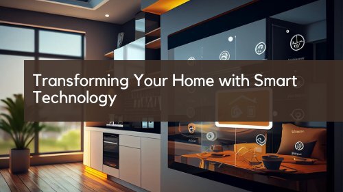 Transforming Your Home with Smart Technology
