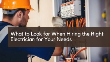 What to Look for When Hiring the Right Electrician for Your Needs