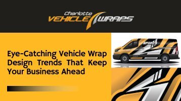 Eye-Catching Vehicle Wrap Design Trends That Keep Your Business Ahead