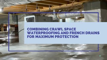 Combining Crawl Space Waterproofing and French Drains for Maximum Protection