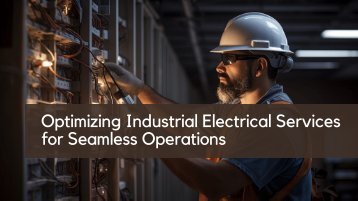 Optimizing Industrial Electrical Services for Seamless Operations