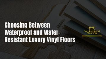 Choosing Between Waterproof and Water-Resistant Luxury Vinyl Floors