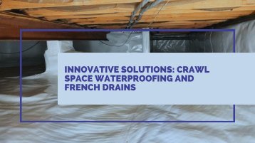 Innovative Solutions: Crawl Space Waterproofing and French Drains