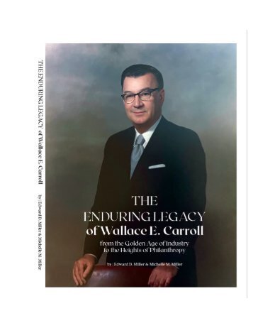 WALLACE E CARROLL: THE ENDURING LEGACY OF AN INDUSTRIALIST AND PHILANTHROPIST