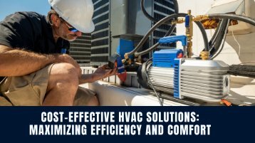Cost-Effective HVAC Solutions: Maximizing Efficiency and Comfort