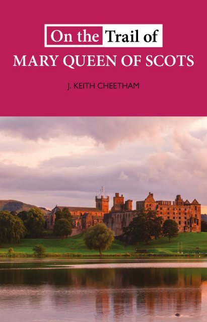 On the Trail of Mary Queen of Scots by J Keith Cheetham sampler