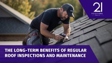The Long-Term Benefits of Regular Roof Inspections and Maintenance