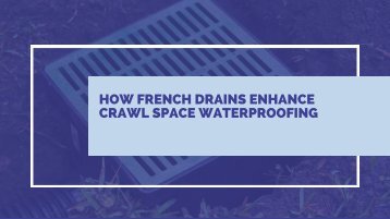 How French Drains Enhance Crawl Space Waterproofing