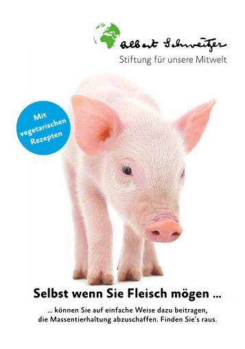 Selbst wenn Sie Fleisch mögen … - Albert Schweitzer Stiftung für ...