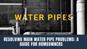 Resolving Main Water Pipe Problems: A Guide for Homeowners