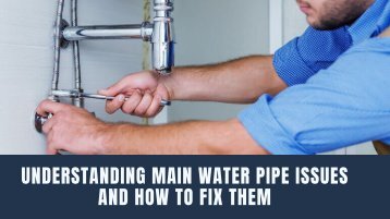 Understanding Main Water Pipe Issues and How to Fix Them