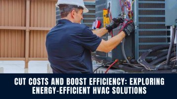 Cut Costs and Boost Efficiency: Exploring Energy-Efficient HVAC Solutions