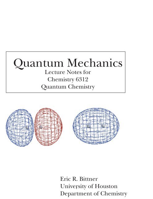 Quantum Mechanics - Prof. Eric R. Bittner - University of Houston