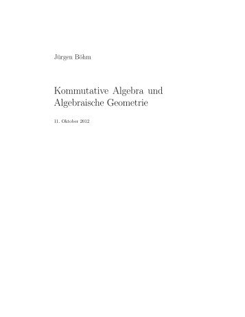 Kommutative Algebra und Algebraische Geometrie - Jürgen Böhms ...