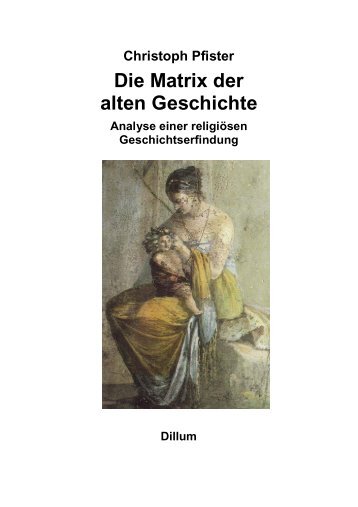 Christoph Pfister Die Matrix der alten Geschichte - Dillum