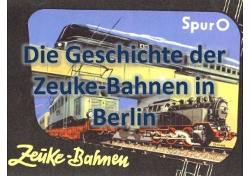 Die Geschichte der Zeuke-Bahnen in Berlin - Zeuke Stammtisch