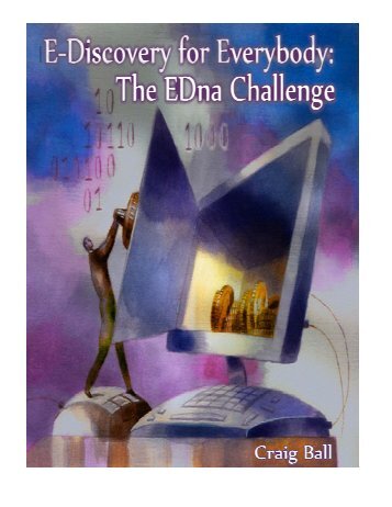 E-Discovery for Everybody: The EDna Challenge - Craig Ball
