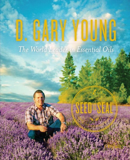 Seed to Seal D. Gary Young The World Leader in Essential Oils