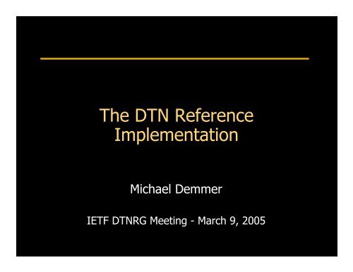 The DTN Reference Implementation - Delay Tolerant Networking ...