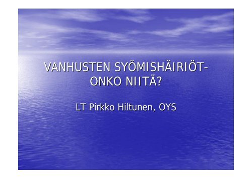 VANHUSTEN SYÖMISHÄIRIÖT- ONKO NIITÄ?