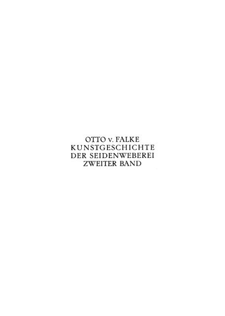 OTTO V. FALKE KUNSTGESCHICHTE DER 'SEIDENWEBEREI ...