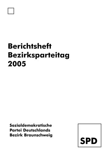 Berichtsheft Bezirksparteitag 2005 - SPD-Bezirk Braunschweig