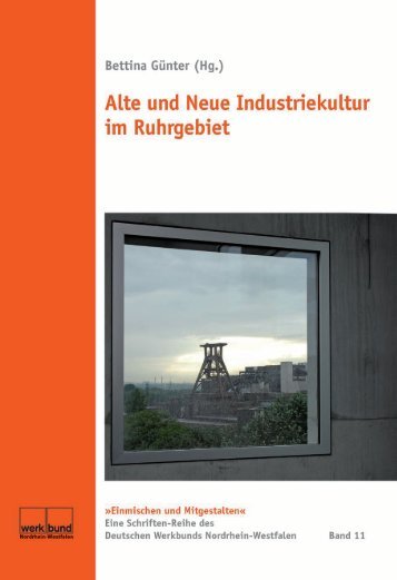 Bettina Günter (Hg.) Alte und Neue Industriekultur - Klartext Verlag