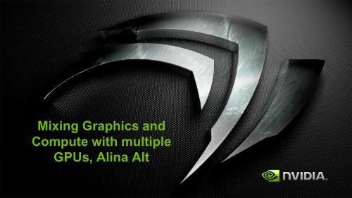 Mixing Graphics and Compute with multiple GPUs, Alina Alt - Nvidia