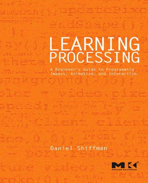 Learning Processing: A Beginner's Guide to Programming Images ...