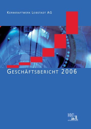GESCHÄFTSBERICHT 2006 - Kernkraftwerk Leibstadt AG